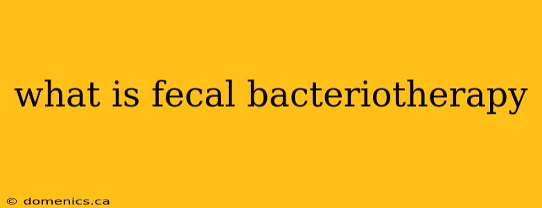 what is fecal bacteriotherapy