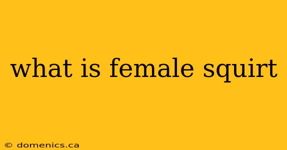 what is female squirt