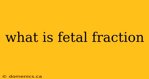 what is fetal fraction