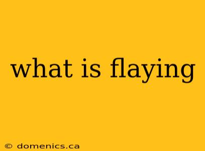 what is flaying