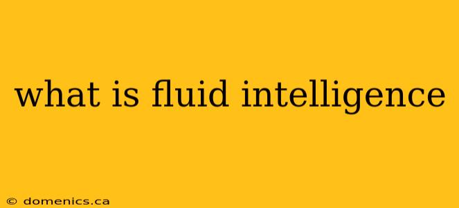 what is fluid intelligence