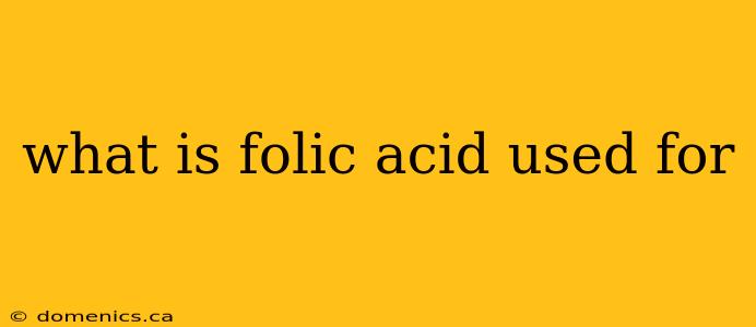 what is folic acid used for