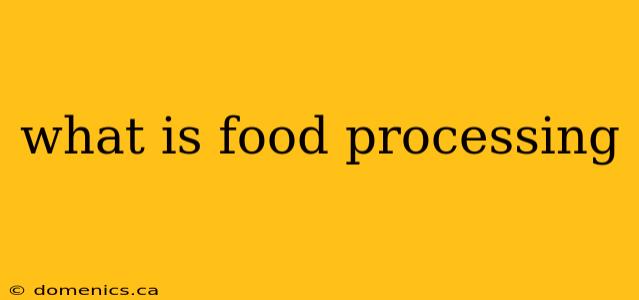 what is food processing