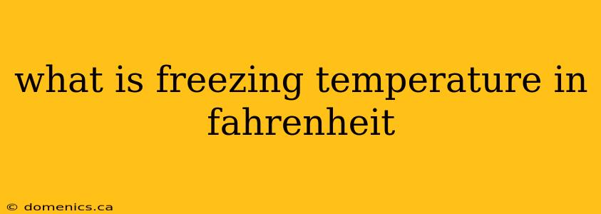 what is freezing temperature in fahrenheit