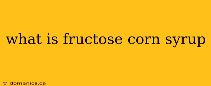 what is fructose corn syrup