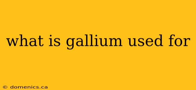 what is gallium used for