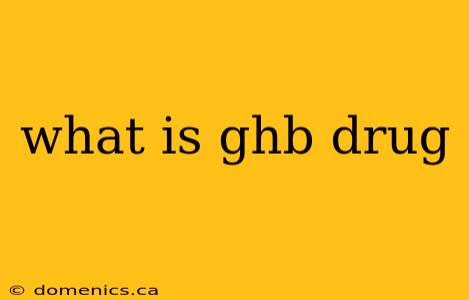 what is ghb drug