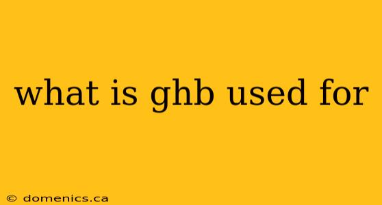 what is ghb used for