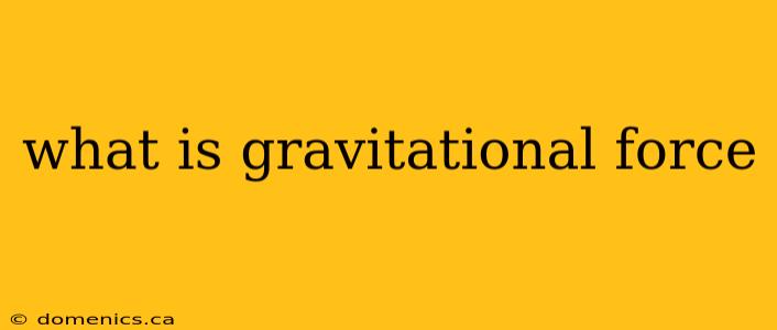 what is gravitational force