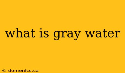 what is gray water