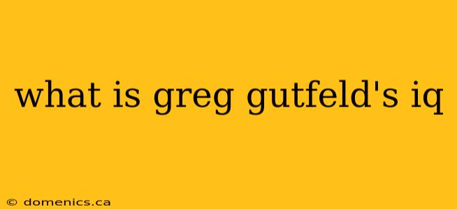 what is greg gutfeld's iq