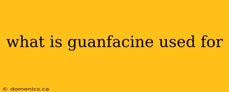 what is guanfacine used for