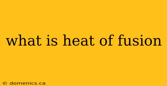 what is heat of fusion