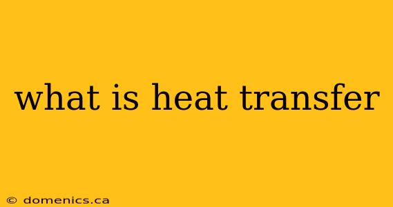 what is heat transfer