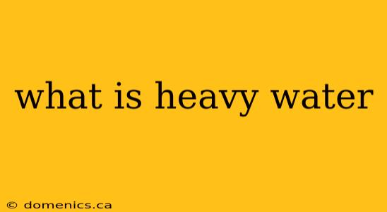 what is heavy water