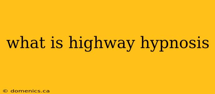 what is highway hypnosis