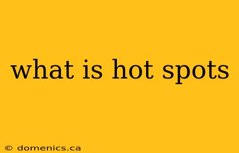 what is hot spots