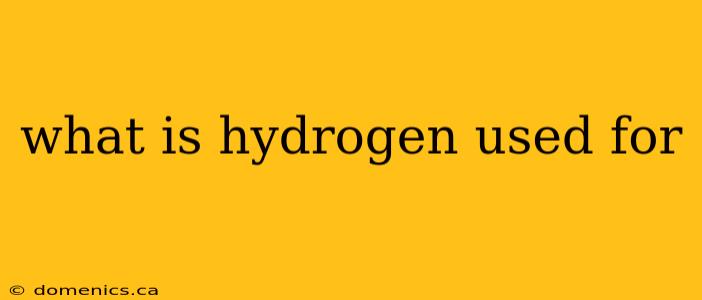 what is hydrogen used for