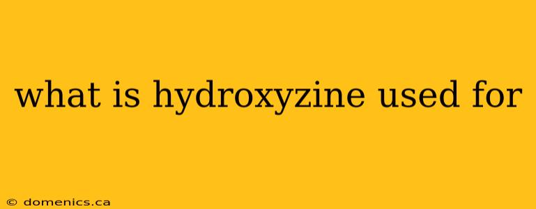 what is hydroxyzine used for