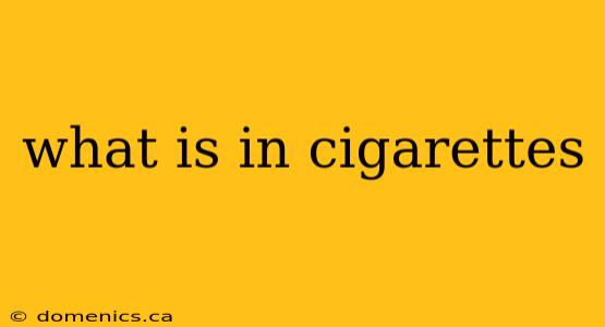 what is in cigarettes