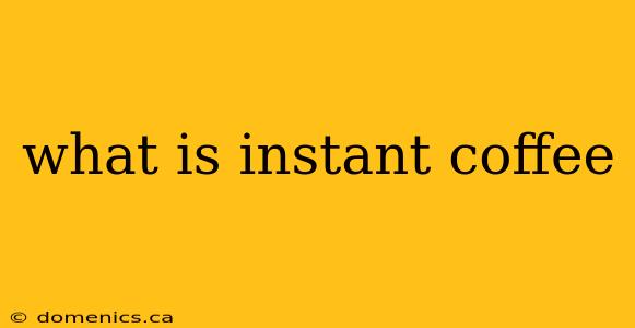 what is instant coffee