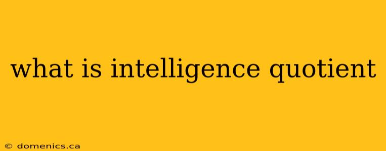 what is intelligence quotient