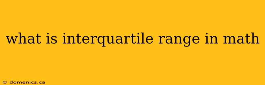 what is interquartile range in math