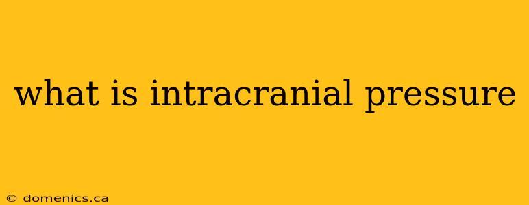 what is intracranial pressure