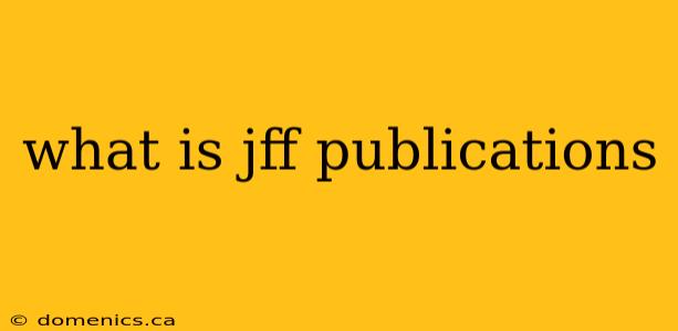 what is jff publications