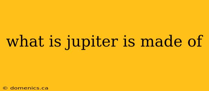 what is jupiter is made of