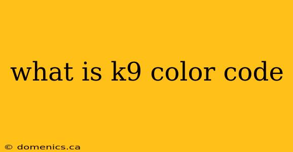 what is k9 color code