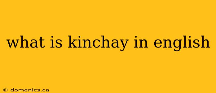 what is kinchay in english