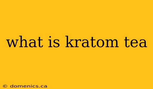 what is kratom tea