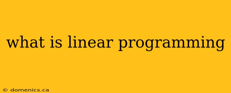 what is linear programming