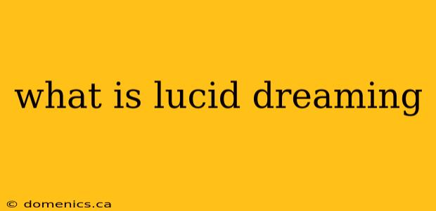 what is lucid dreaming