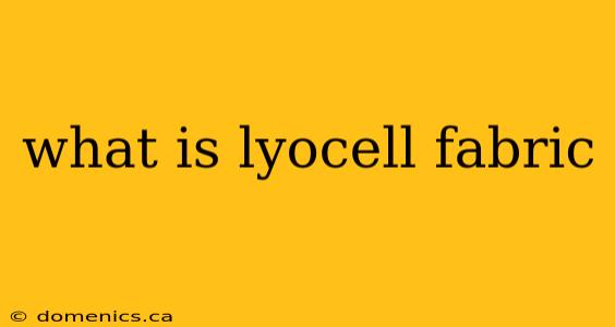 what is lyocell fabric