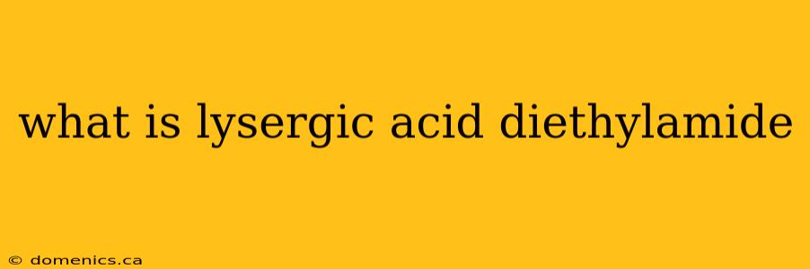 what is lysergic acid diethylamide