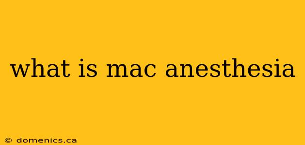 what is mac anesthesia