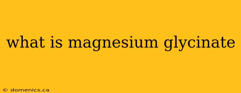 what is magnesium glycinate