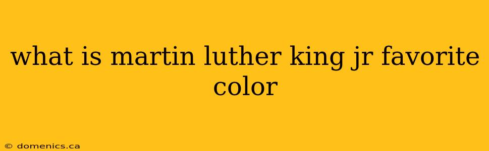 what is martin luther king jr favorite color