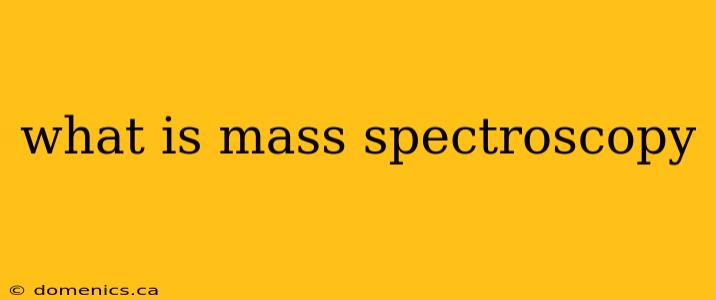 what is mass spectroscopy