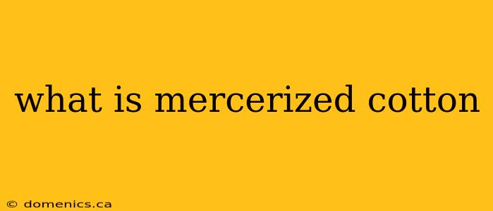 what is mercerized cotton