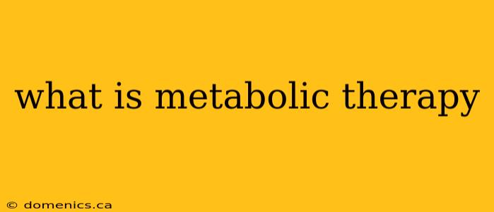 what is metabolic therapy