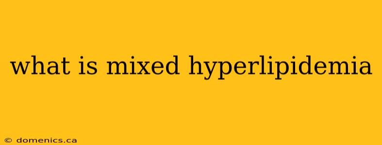 what is mixed hyperlipidemia