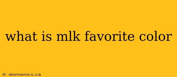 what is mlk favorite color