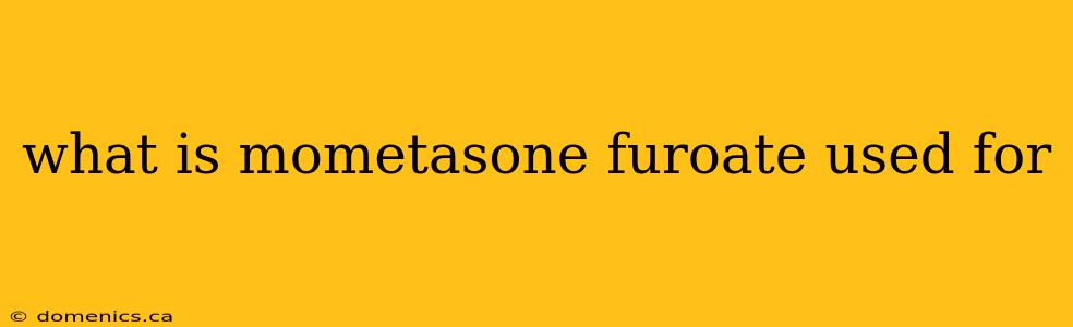 what is mometasone furoate used for