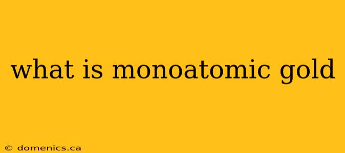 what is monoatomic gold