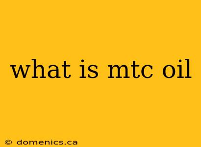 what is mtc oil