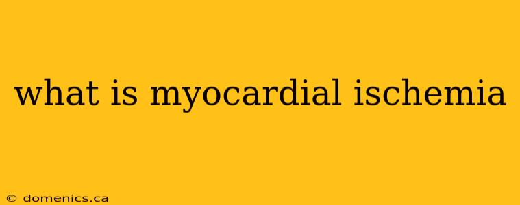 what is myocardial ischemia