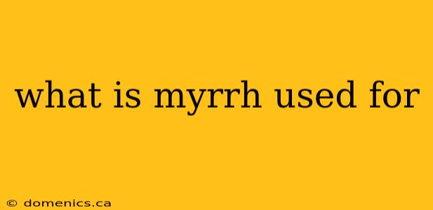 what is myrrh used for